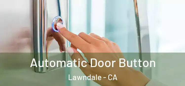  Automatic Door Button Lawndale - CA