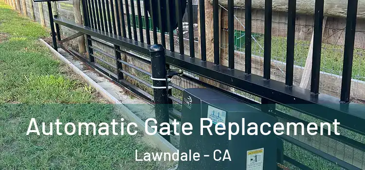  Automatic Gate Replacement Lawndale - CA