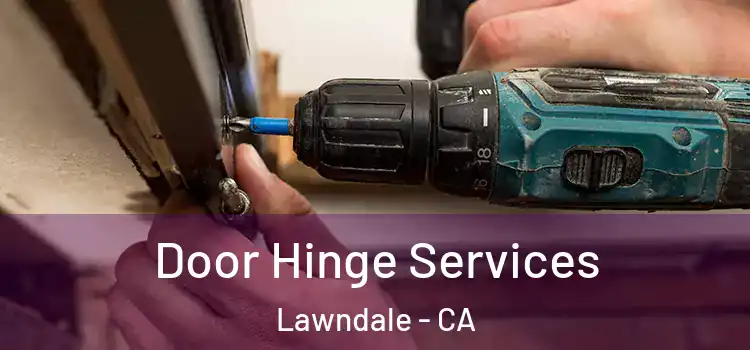 Door Hinge Services Lawndale - CA