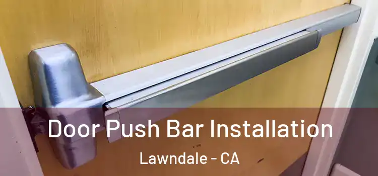  Door Push Bar Installation Lawndale - CA