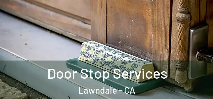 Door Stop Services Lawndale - CA