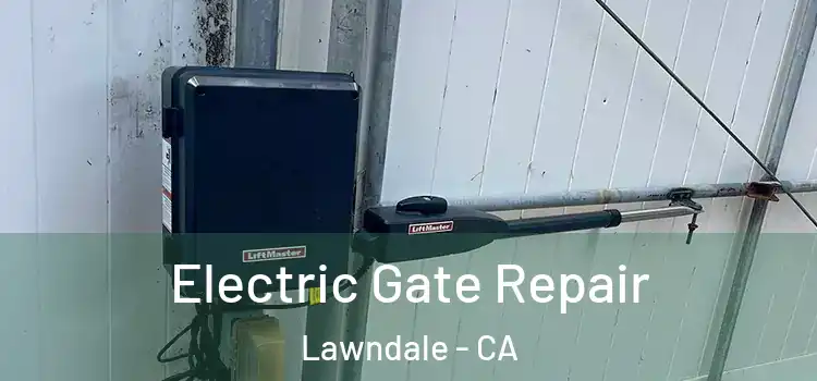  Electric Gate Repair Lawndale - CA