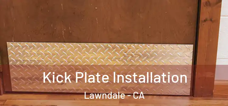 Kick Plate Installation Lawndale - CA