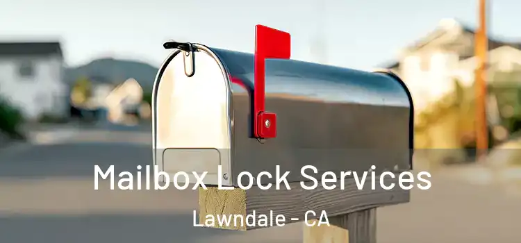 Mailbox Lock Services Lawndale - CA