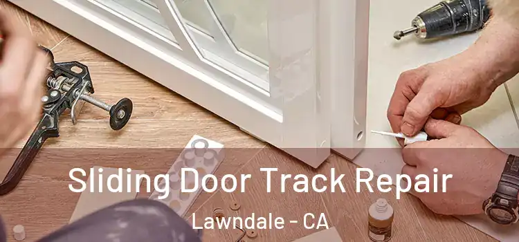 Sliding Door Track Repair Lawndale - CA