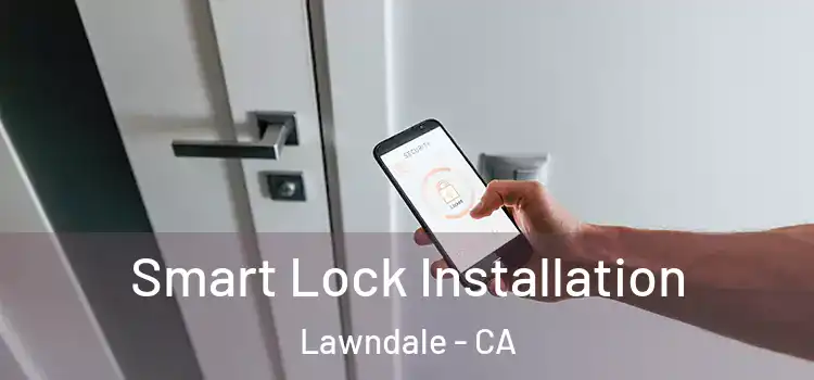 Smart Lock Installation Lawndale - CA